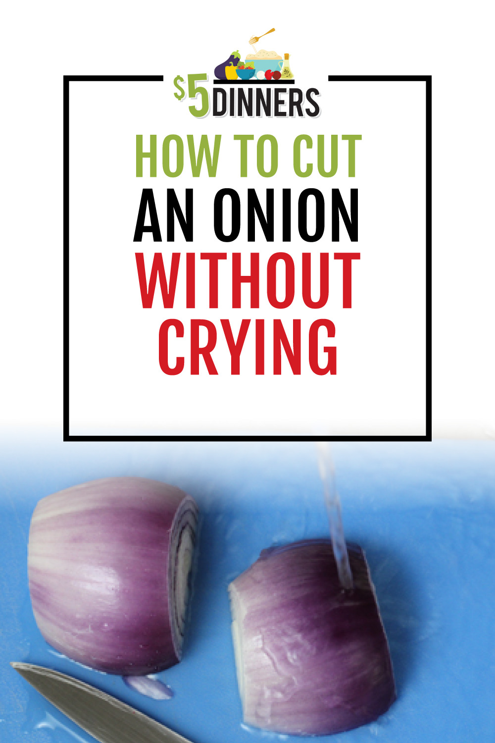 How to Chop an Onion Without Crying 5 Dinners