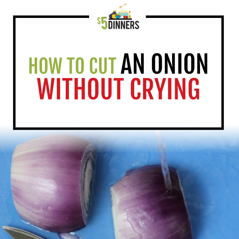 https://www.5dollardinners.com/wp-content/uploads/2021/10/1205164-5DD-how-to-cut-an-onion-without-crying_800x800_op2_102821.jpg