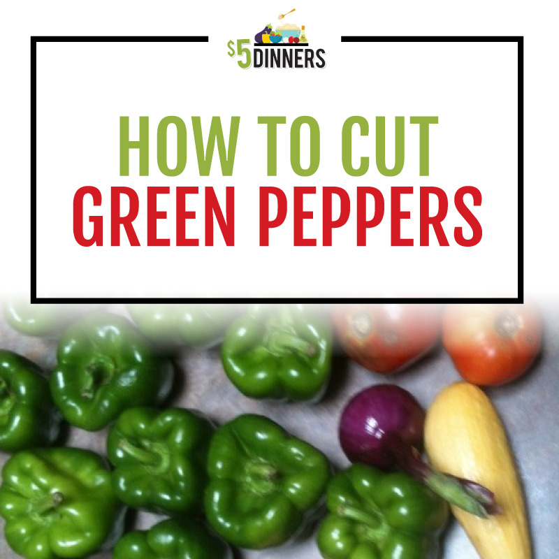 How to Cut a Green Pepper $5 Dinners