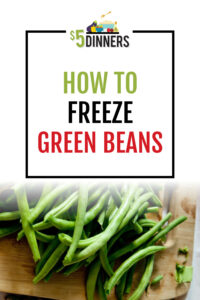 How to Freeze Green Beans on $5 Dinners